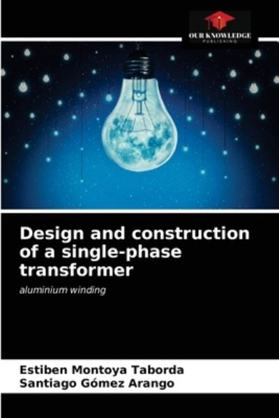 Cover for Estiben Montoya Taborda · Design and construction of a single-phase transformer (Paperback Book) (2020)