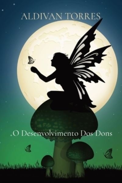 Cover for Aldivan Teixeira Torres · O Desenvolvimento Dos Dons (Paperback Book) (2021)