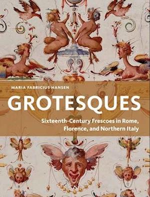 Cover for Maria Fabricius Hansen · Grotesques: Sixteenth-Century Frescoes in Rome, Florence, and Northern Italy (Paperback Book) (2025)