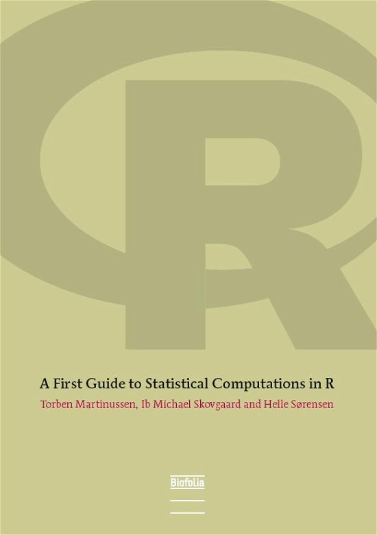 Cover for Torben Martinussen, Ib M. Skovgaard, Helle Sørensen · A First Guide to Statistical Computations in R (Sewn Spine Book) [1.º edición] (2011)