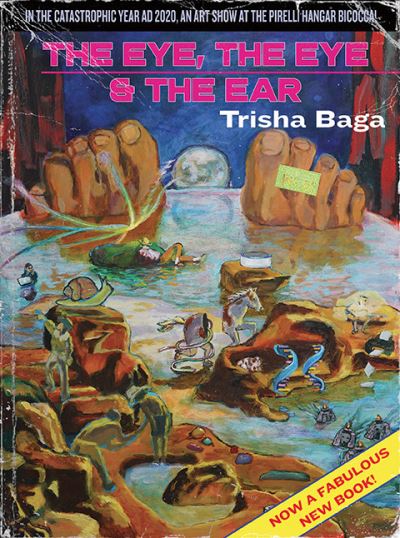 Cover for Trisha Baga: &quot;The Eye, the Eye &amp; the Ear&quot; (Paperback Book) (2021)