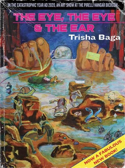Cover for Trisha Baga: &quot;The Eye, the Eye &amp; the Ear&quot; (Pocketbok) (2021)