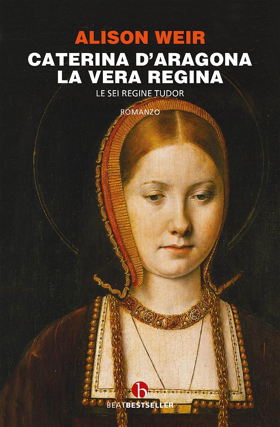 Cover for Alison Weir · Caterina D'aragona. La Vera Regina. Le Sei Regine Tudor (Bog)