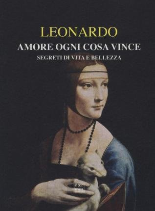 Cover for Leonardo Da Vinci · Amore Ogni Cosa Vince. Segreti Di Vita E Bellezza (Bog)