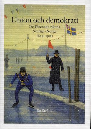 Union och demokrati : de förenade rikena Sverige och Norge 1814-1905 - Bo Stråth - Książki - Bokförlaget Nya Doxa - 9789157804563 - 7 czerwca 2005