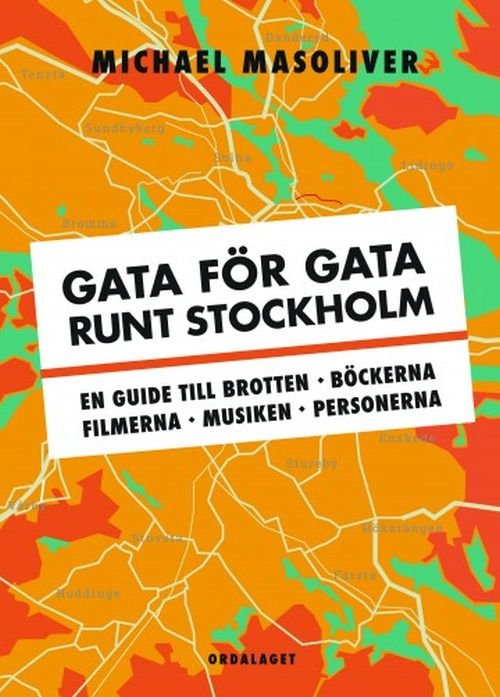 Cover for Masoliver Michael · Gata för gata runt Stockholm : en guide till brotten, böckerna, filmerna, musiken, personerna (Sewn Spine Book) (2019)