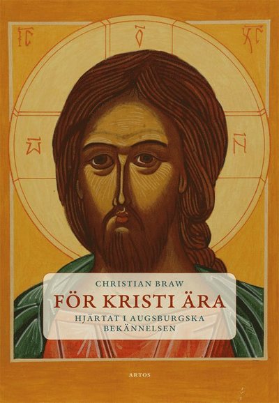 För Kristi ära : hjärtat i Augsburgska bekännelsen - Christian Braw - Bücher - Artos & Norma Bokförlag - 9789175806563 - 15. September 2016