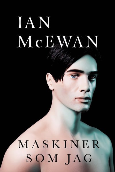 Cover for Ian McEwan · Maskiner som jag (Innbunden bok) (2019)