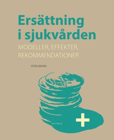 Cover for Peter Lindgren · Ersättning i sjukvården :  modeller, effekter, rekommendationer (Book) (2014)