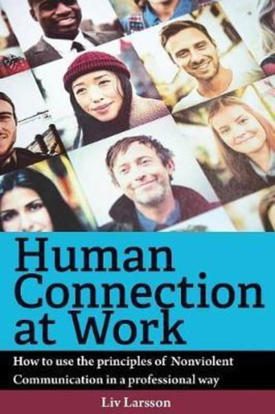 Cover for Larsson · Human Connection at Work; How to use the principles of  Nonviolent Communication in a professional way (Paperback Bog) (2017)