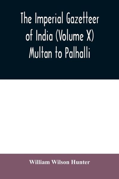 Cover for William Wilson Hunter · The imperial gazetteer of India (Volume X) Multan to Palhalli (Taschenbuch) (2020)