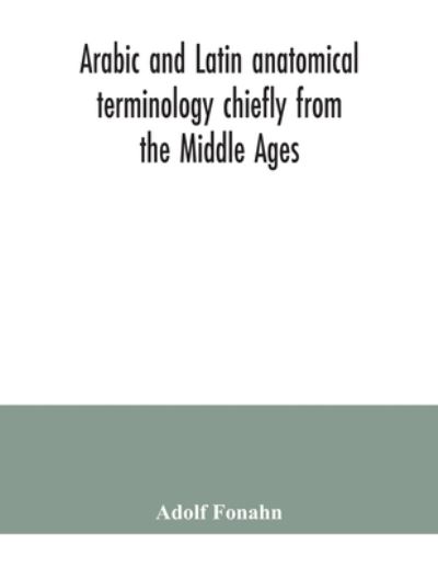 Cover for A Fonahn · Arabic and Latin anatomical terminology chiefly from the Middle Ages (Paperback Book) (2020)