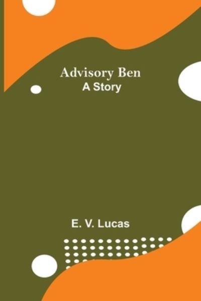Advisory Ben - E V Lucas - Bücher - Alpha Edition - 9789354757563 - 5. Juli 2021