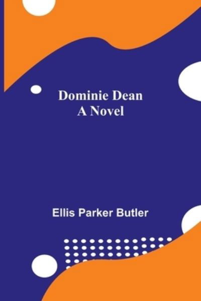 Cover for Ellis Parker Butler · Dominie Dean A Novel (Pocketbok) (2021)