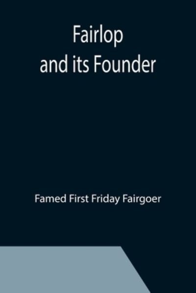 Cover for Famed First Friday Fairgoer · Fairlop and its Founder (Paperback Book) (2021)