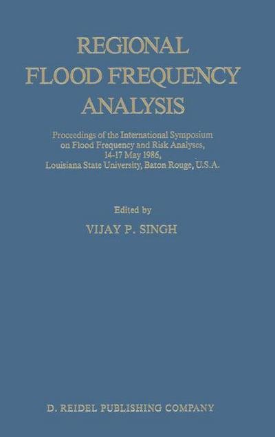 V P Singh · Regional Flood Frequency Analysis: Proceedings of the International Symposium on Flood Frequency and Risk Analyses, 14-17 May 1986, Louisiana State University, Baton Rouge, U.S.A. (Paperback Book) [Softcover reprint of the original 1st ed. 1987 edition] (2011)