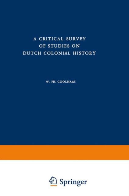 A Critical Survey of Studies on Dutch Colonial History - Koninklijk Instituut voor Taal-, Land- en Volkenkunde - W.Ph. Coolhaas - Books - Springer - 9789401181563 - 1960