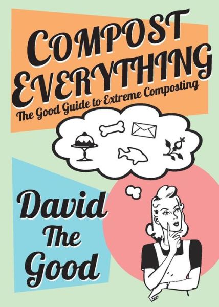 Compost Everything: the Good Guide to Extreme Composting - David Goodman - Książki - Castalia House - 9789527065563 - 28 kwietnia 2015