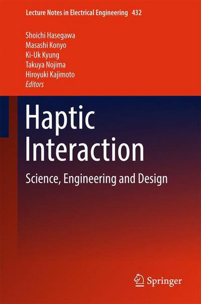 Haptic Interaction: Science, Engineering and Design - Lecture Notes in Electrical Engineering - - Books - Springer Verlag, Singapore - 9789811041563 - July 8, 2017