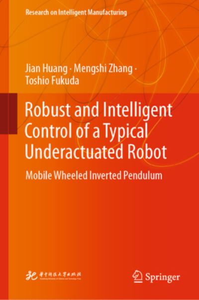 Cover for Jian Huang · Robust and Intelligent Control of a Typical Underactuated Robot: Mobile Wheeled Inverted Pendulum - Research on Intelligent Manufacturing (Hardcover Book) [2023 edition] (2023)