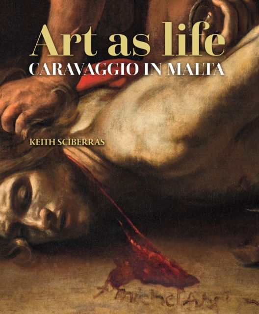 Cover for Keith Sciberras · Art as life: Caravaggio in Malta (Paperback Book) (2023)