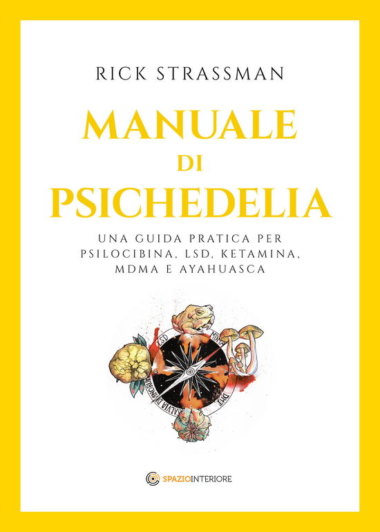 Cover for Rick Strassman · Manuale Di Psichedelia. Una Guida Pratica Per Psilocibina, LSD, Ketamina, MDMA E Ayahuasca (Book)