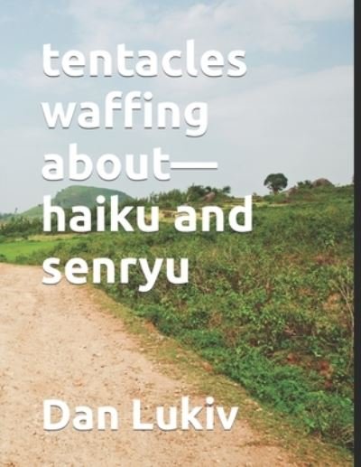 Cover for Dan Lukiv · Tentacles Waffing About-haiku and Senryu (Paperback Bog) (2022)