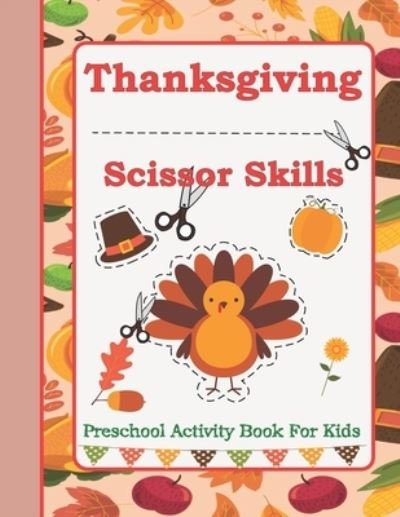 Thanksgiving Scissor Skills: Preschool Activity Book For Kids Ages 3 to 5 - Lkc Publishing - Bücher - Independently Published - 9798469688563 - 2. September 2021