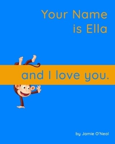Cover for Jamie O'Neal · Your Name is Ella and I Love You.: A Baby Book for Ella (Taschenbuch) (2021)