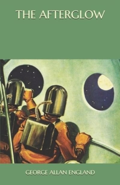 The Afterglow - George Allan England - Bøger - Independently Published - 9798570922563 - 25. november 2020