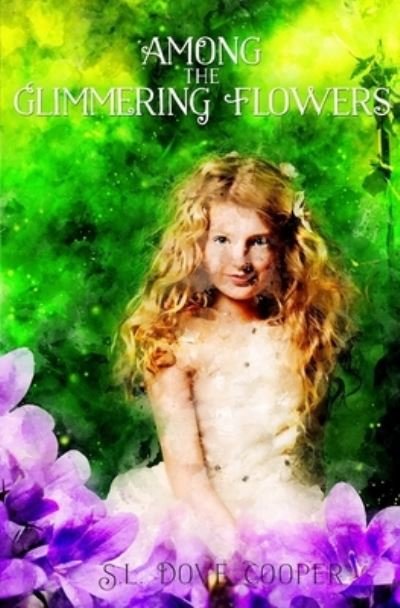 Cover for S L Dove Cooper · Among the Glimmering Flowers (Paperback Book) (2021)