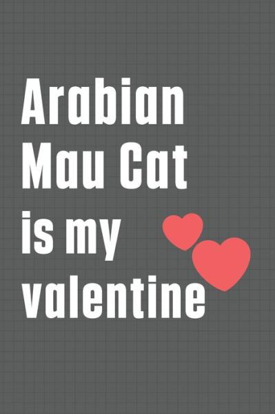 Arabian Mau Cat is my valentine - Bigtime Publications - Książki - Independently Published - 9798607639563 - 1 lutego 2020