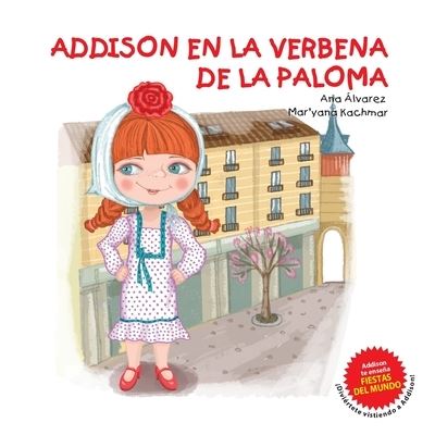 Addison En La Verbena de la Paloma - Coleccion Addison - Ana Alvarez - Książki - Independently Published - 9798613186563 - 12 lutego 2020