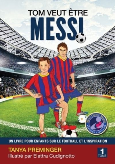 Cover for Tanya Preminger · Tom veut etre Messi: Un livre pour enfants sur le football et l'inspiration - Tom Veut Etre Messi (Paperback Book) (2020)