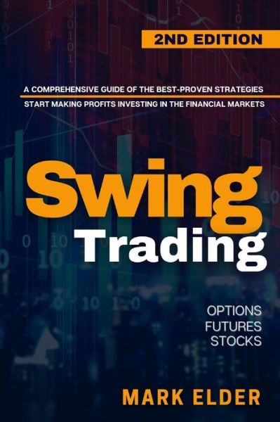 Cover for Mark Elder · Swing Trading: A Comprehensive Guide of the Best-Proven Strategies to Start Making Profits Investing in the Financial Markets with Options, Futures, and Stocks (Paperback Book) (2020)