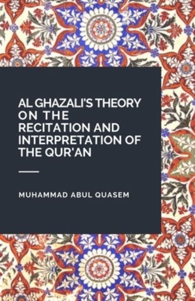 Cover for Muhammad Abul Quasem · Al Ghazali's Theory on the Recitation and Interpretation of the Qur'an (Paperback Book) (2020)