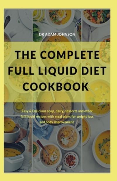 Cover for Adam Johnson · The Complete Full Liquid Diet Cookbook (Paperback Book) (2020)