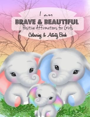 I AM BRAVE & BEAUTIFUL Positive Affirmations for Girls Colouring & Activity Book - Sharon Shannon - Kirjat - Independently Published - 9798696596563 - sunnuntai 11. lokakuuta 2020