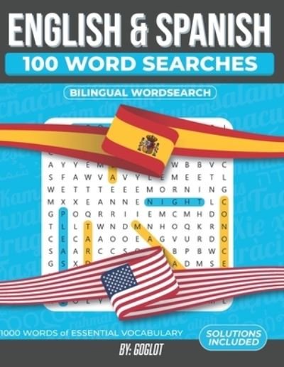 Cover for Goglot · 100 Spanish and English Word Searches: Featuring 1000 Essential Vocabulary Words for Spanish Language Learning. A Fun way to learn Spanish! - Bilingual Word Searches (Taschenbuch) (2020)