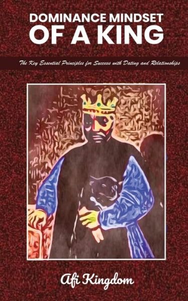 Cover for Afi Kingdom · Dominance Mindset of a King: The Key Essential Principles for Success with dating and Relationships: special edition - Dating, Mindset and Relationships (Paperback Bog) (2021)