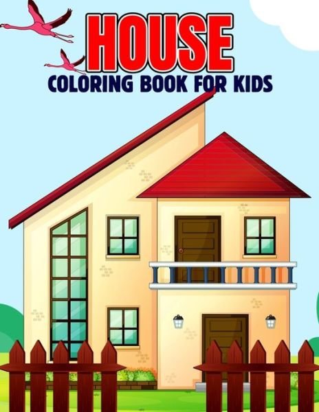 Cover for Pixelart Studio · House Coloring Book for Kids: Fun and Relaxing Coloring Activity Book for Boys, Girls, Toddler, Preschooler &amp; Kids - Ages 4-8 (Paperback Book) (2021)