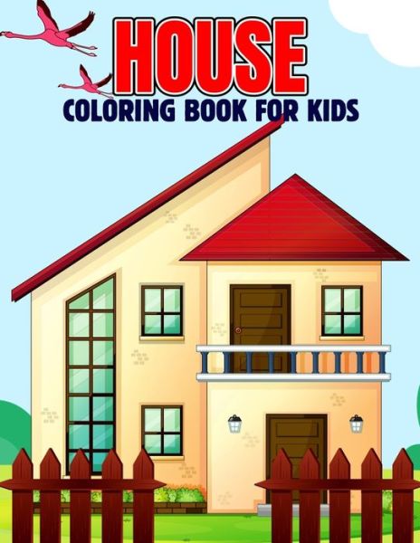 House Coloring Book for Kids: Fun and Relaxing Coloring Activity Book for Boys, Girls, Toddler, Preschooler & Kids - Ages 4-8 - Pixelart Studio - Książki - Independently Published - 9798735914563 - 10 kwietnia 2021