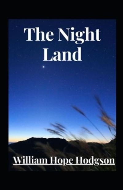 The Night Land Annotated - William Hope Hodgson - Kirjat - Independently Published - 9798743157563 - perjantai 23. huhtikuuta 2021