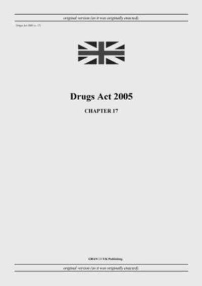 Cover for United Kingdom Legislation · Drugs Act 2005 (c. 17) (Paperback Book) (2022)