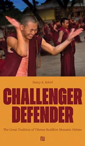 Cover for Nancy A. Scherl: Challenger Defender: The Great Tradition of Tibetan Buddhist Monastic Debate (Hardcover Book) (2025)