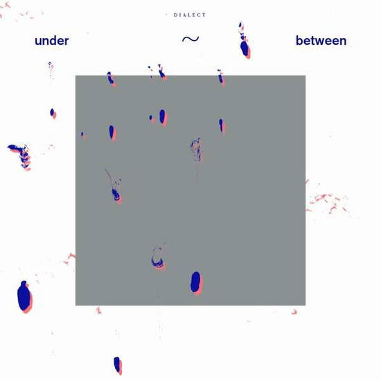 Cover for Dialect · Under~between (LP) (2021)