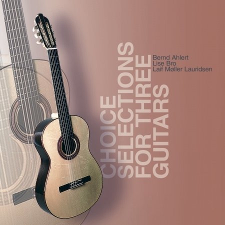 Cover for Ahlert,bernd / Bro,lise / Lauridsen,laif Möller · Choice Selections for Three Guitars (CD) (2018)