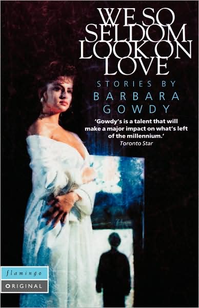 Cover for Barbara Gowdy · We So Seldom Look on Love (Paperback Book) (2008)