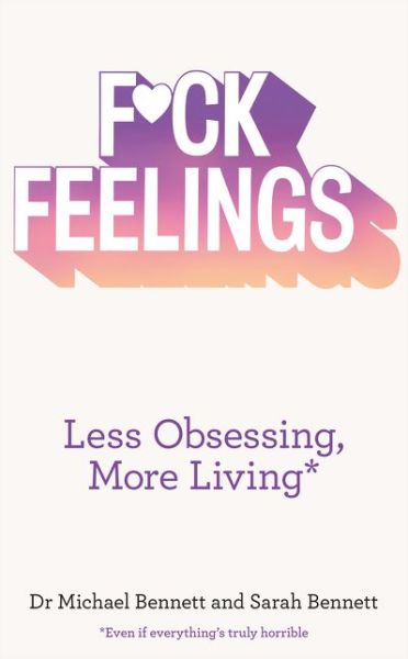 Cover for Dr. Michael Bennett · F*ck Feelings: Less Obsessing, More Living (Paperback Book) (2016)