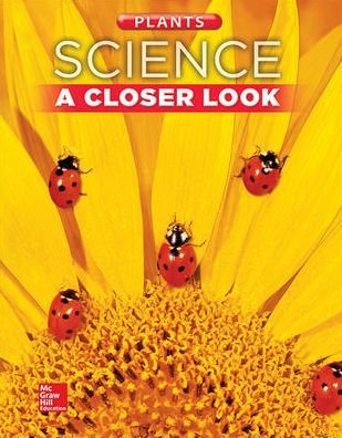 Cover for McGraw-Hill · Science, a Closer Look, Grade 1, Plants Student Edition (Book) (2013)